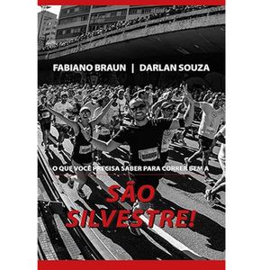 Livro O QUE VOCÊ PRECISA SABER PARA CORRER BEM A SÃO SILVESTRE - Fabiano Braun e Darlan Souza